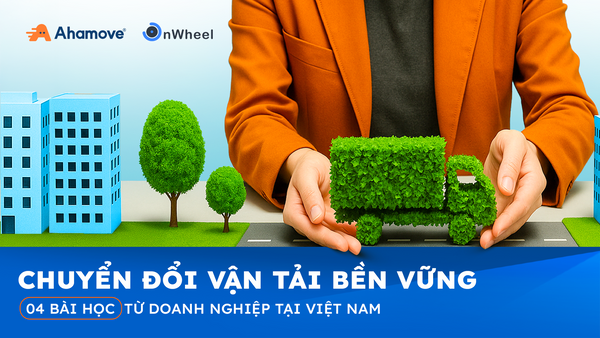 Chuyển đổi Vận tải bền vững: 04 bài học từ doanh nghiệp tại Việt Nam